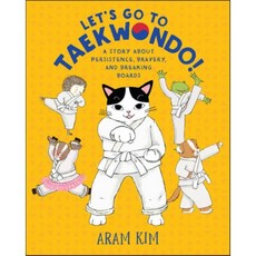 Let's Go to Taekwondo!: A Story about Persistence Bravery and Breaking Boards : A Sto..., Holiday House
