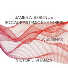 James A. Berlin and Social-Epistemic Rhetorics: A Seminar Paperback, Parlor Press, English, 9781643172200