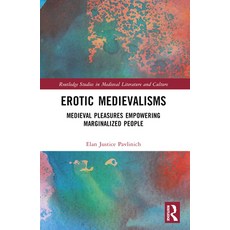 (영문도서) Erotic Medievalisms: Medieval Pleasures Empowering Marginalized People Paperback, Routledge, English, 9781032458748