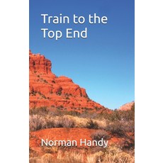 (영문도서)Train to the Top End Paperback, Independently Published, English, 9798276890654