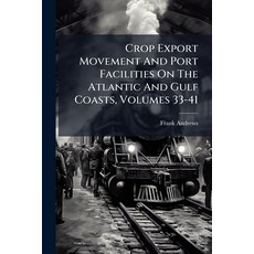 (英文圖書)Crop Export Movement And Port Facilities On The Atlantic And Gulf Coasts Volume... 平裝版, Nabu Press, 英文