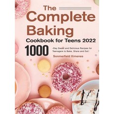 (영문도서) The Complete Baking Cookbook for Teens 2022：1000-Day Sweet and Delicious Recipes for T... Hardcover, Ceteoh Bamfa, English, 9781803802305