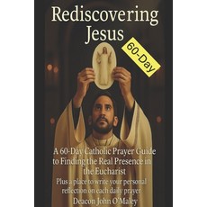 (영문도서)Rediscovering Jesus: A 60-Day Catholic Prayer Guide to Finding the Real Presence... Paperback, Independently Published, English, 9798291097786