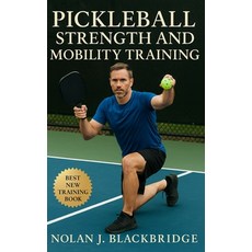 (영문도서)Pickleball Strength and Mobility Training: Sport-Specific Conditioning for Power... Paperback, Independently Published, English, 9798299447132