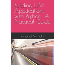 (영문도서) Building LLM Applications with Python: A Practical Guide Paperback, Independently Published, English, 9798326257963