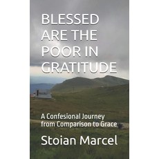 (영문도서)Blessed Are the Poor in Gratitude: A Confesional Journey from Comparison to Grace Paperback, Independently Published, English, 9798245178349