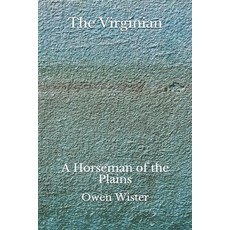 The Virginian: A Horseman of the Plains (Aberdeen Classics Collection) Paperback, Independently Published