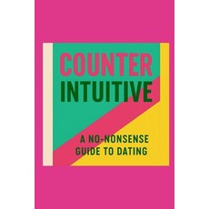(영문도서)counterintuitive: A no-nonsense guide to dating Paperback, Independently Published, English, 9798262780501