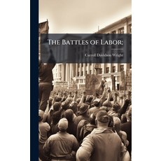 (영문도서)The Battles of Labor; Hardcover, Hutson Street Press, English, 9781025231075