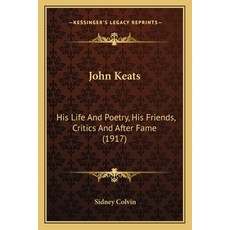 (영문도서) John Keats: His Life and Poetry His Friends Critics and After Fame (1917) Paperback, Kessinger Publishing, English, 9781164079798