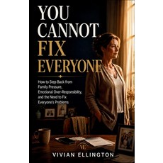 (영문도서)You Cannot Fix Everyone: How to Step Back from Family Pressure Emotional Over-R... Paperback
