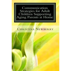 Communication Strategies for Adult Children Supporting Aging Parents at Home Paperback, Christina Newberry, English, 9780981390048