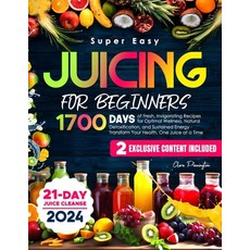 (영문도서) Super Easy Juicing for Beginners: 1700 Days of Fresh Invigorating Recipes for... Paperback, Independently Published, English, 9798320137001