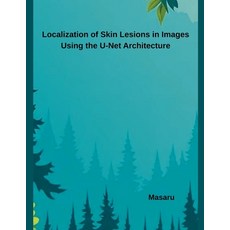 (영문도서)Localization of Skin Lesions in Images Using the U-Net Architecture Paperback, Harpes Kharla, English, 9798231179251
