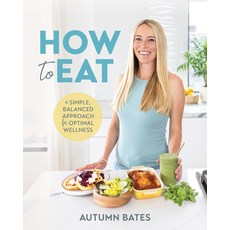 (영문도서)How to Eat: A Simple Balanced Approach for Optimal Wellness Paperback, Victory Belt Publishing, English, 9781628605723