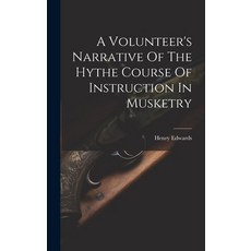 (영문도서) A Volunteer's Narrative Of The Hythe Course Of Instruction In Musketry Hardcover, Legare Street Press, English, 9781019650479
