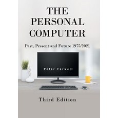(영문도서) The Personal Computer Past Present and Future 1975/2021: Third Edition Hardcover, Xlibris Us, English, 9781664192072