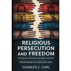(영문도서)Religious Persecution and Freedom: STRUGGLES FOR FAITH ACROSS HISTORY (From Rome... Paperback, Independently Published, English, 9798271304385