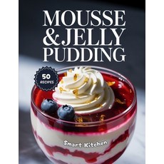 (영문도서)Mousse & Jelly Pudding: Light Creamy and Refreshing Dessert Recipes - Easy Hom... Paperback, Independently Published, English, 9798272329226