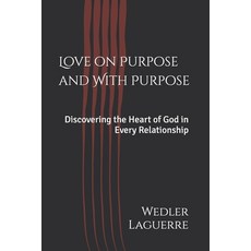 (英文圖書)Love on Purpose and With Purpose: Discovering the Heart of God in Every Relation... 平裝版, Independently Published, 英文