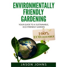 (영문도서) Environmentally Friendly Gardening: Your Guide to a Sustainable Eco-Friendly Garden Paperback, Independently Published, English, 9798621701802