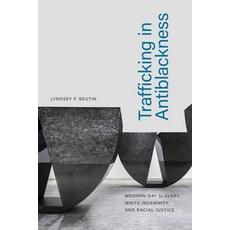 (영문도서) Trafficking in Antiblackness: Modern-Day Slavery White Indemnity and Racial Justice Hardcover, Duke University Press, English, 9781478017073