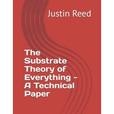 (영문도서)The Substrate Theory of Everything - A Technical Paper Paperback, Independently Published, English, 9798198317031
