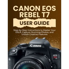 (영문도서)Canon EOS Rebel T7 User Guide: Step-by-Step Instructions to Master Your DSLR Ca... Paperback, Independently Published, English, 9798264886041