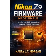 (英文圖書)Nikon Z9 Firmware Made Simple: Step-by-Step Instructions for Autofocus Control ... 平裝版, Independently Published, 英文