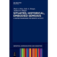 (영문도서)Situated Historical Embodied Semiosis: A Unified Framework for Semiotic Activity Hardcover, English, 9783110762426