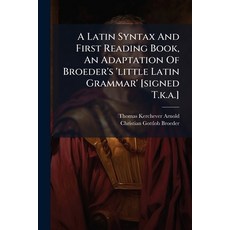 (영문도서)A Latin Syntax And First Reading Book An Adaptation Of Broeder's 'little Latin... Paperback, Hutson Street Press, English, 9781024367379