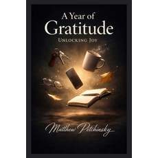 (영문도서)A Year of Gratitude: Unlocking Joy Paperback, Apophis Enterprises LLC, English, 9798295532733