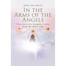 (영문도서) In the Arms of the Angels: True Story of a Daughter's Love from the Other Side Paperback, Fulton Books, English, 9798889824077