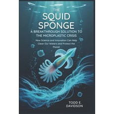 (영문도서)The Squid Sponge: A Breakthrough Solution to the Microplastic Crisis: How Scienc... Paperback, Independently Published, English, 9798265398277
