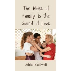 (영문도서) The Noise of Family Is the Sound of Love Hardcover, Creative Arts Management Ou, English, 9783690853606