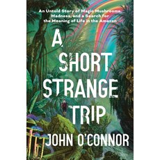 (영문도서)A Short Strange Trip: An Untold Story of Magic Mushrooms Madness and a Search... Hardcover, Sourcebooks, English, 9781464218088