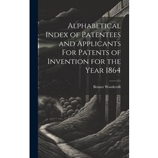 (영문도서) Alphabetical Index of Patentees and Applicants For Patents of Invention for the Year 1864 Hardcover, Legare Street Press, English, 9781020846427