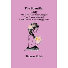 (영문도서) The Bountiful Lady; Or How Mary was changed from a very Miserable Little Girl to a very Happ... Paperback, Alpha Edition, English, 9789355753601