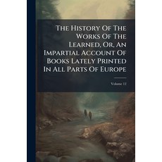 (英文圖書)The History Of The Works Of The Learned Or An Impartial Account Of Books Latel... 平裝版, Nabu Press, 英文