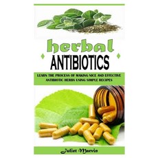 (영문도서) Herbal Antibiotics: Learn the Process of Making Nice and Effective Antibiotic Herbs Using Sim... Paperback, Independently Published