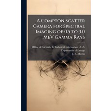 (영문도서)A Compton Scatter Camera for Spectral Imaging of 0.5 to 3.0 MeV Gamma Rays Hardcover, Hutson Street Press, English, 9781025152905