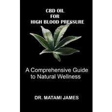 (영문도서) CBD Oil for High Blood Pressure: A Comprehensive Guide to Natural Wellness Paperback, Independently Published, English, 9798856740287