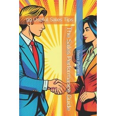 (영문도서) The Sales Performance Guide: 99 Useful Sales Tips Paperback, Independently Published, English, 9798321889633