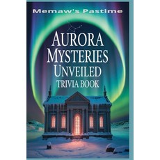 (영문도서)Aurora Mysteries Unveiled: 500 Multiple Choice Trivia Questions on the Thrill an... Paperback, Independently Published, English, 9798268457476