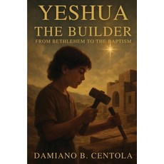 (영문도서)Yeshua the Builder: From Bethlehem to the Baptism Paperback, Explora Books, English, 9781997587774