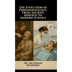 (영문도서)The Evolution of Periodontology: From Ancient Insights to Modern Science Hardcover, Notion Press, English, 9798900079363