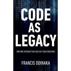 (영문도서)Code as Legacy: Writing Systems That Outlive Their Creators Hardcover, Avidbook Publishing Agency, English, 9784692779215