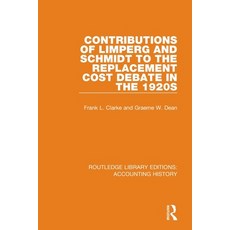 (영문도서) Contributions of Limperg and Schmidt to the Replacement Cost Debate in the 1920s Paperback, Routledge, English, 9780367508708