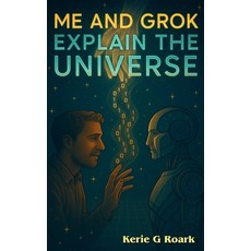 (영문도서)Me and Grok Explain The Universe Paperback, Independently Published, English, 9798292147800