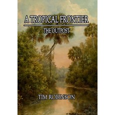 (영문도서) A Tropical Frontier: The Outpost Hardcover, Richard T Robinson, English, 9781087866321